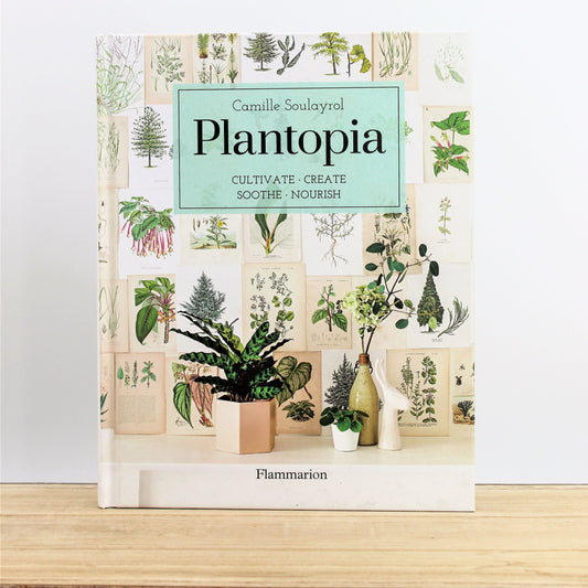Plantopia: Cultivate, Create, Soothe, Nourish