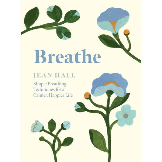 Breathe: Simple breathing techniques for a calmer, happier life