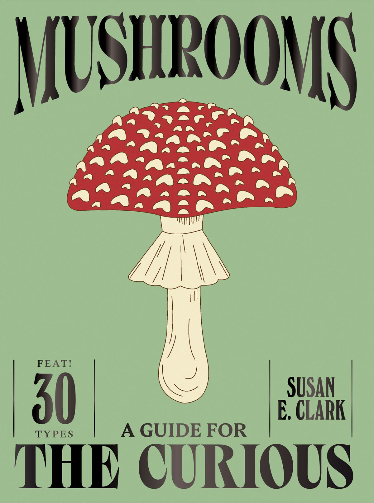 Mushrooms: A Guide for the Curious