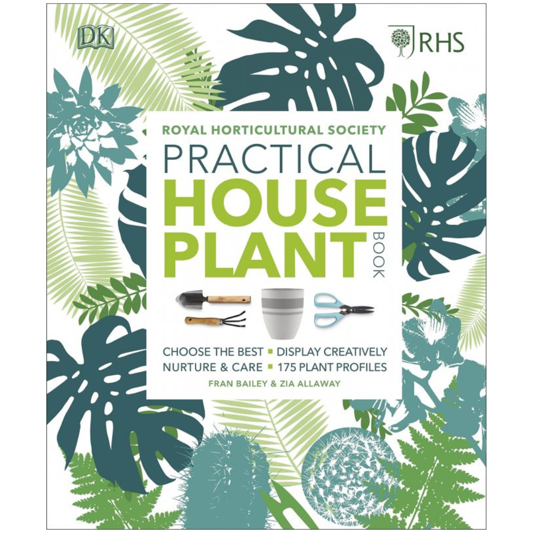 RHS House Plant: Practical Advice for All House Plants, Cacti and Succulents